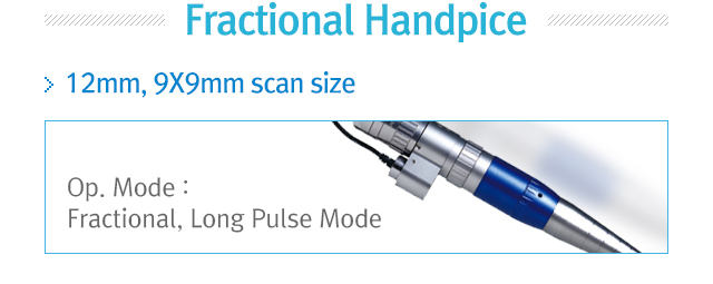 Fractional Handpice. 12mm, 9X9mm scan size. Op.Mode=Fractional, Long Pulse Mode